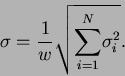 \begin{displaymath}\sigma = \frac {1}{w} \sqrt{ {\sum\limits_{i=1}^N}\sigma^2_i}.\end{displaymath}